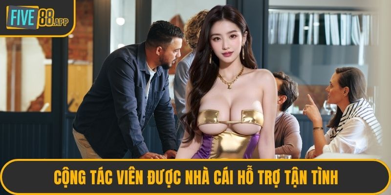 Cộng tác viên được nhà cái hỗ trợ tận tình