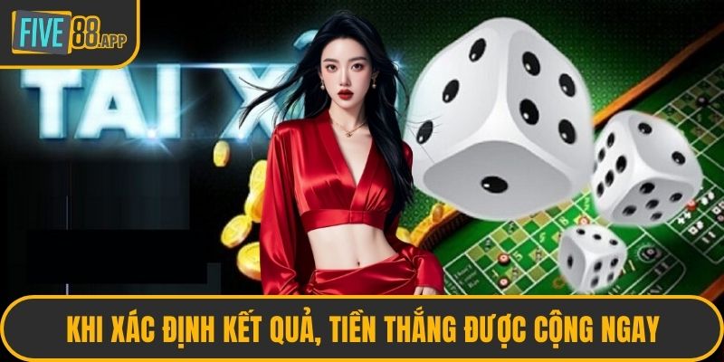 Khi xác định kết quả, tiền thắng được cộng ngay