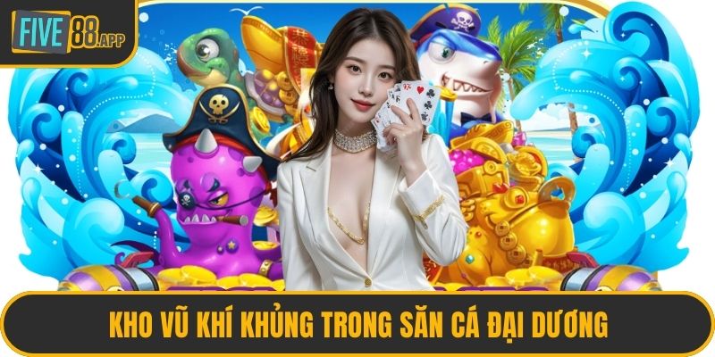 Kho vũ khí khủng trong săn cá Đại Dương