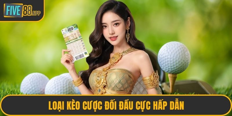 Loại kèo cược đối đầu cực hấp dẫn