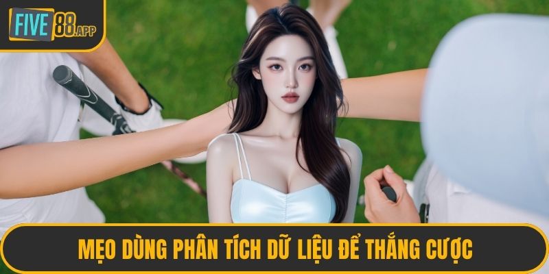 Mẹo dùng phân tích dữ liệu để thắng cược