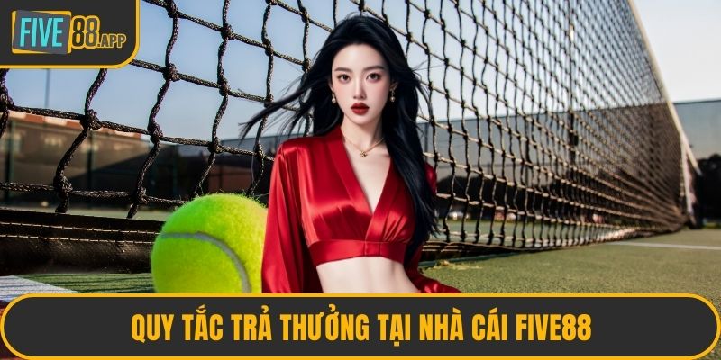 Quy tắc trả thưởng tại nhà cái FIVE88