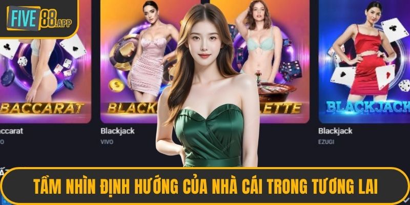 Tầm nhìn định hướng của nhà cái trong tương lai