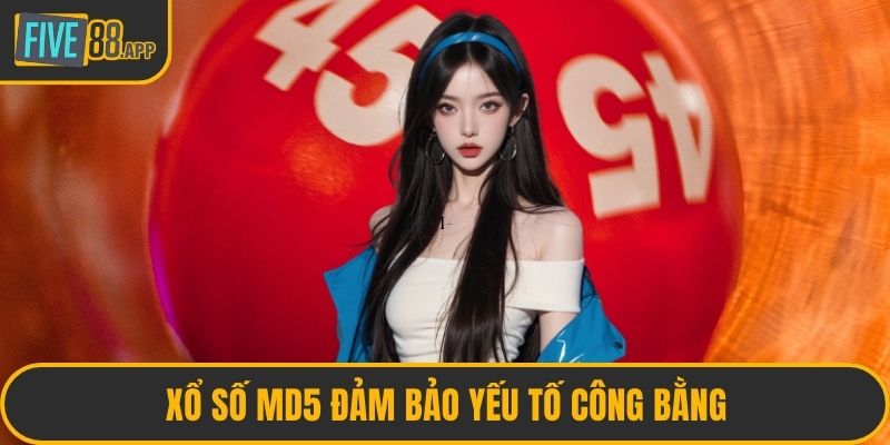 Xổ số MD5 đảm bảo yếu tố công bằng